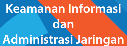 Keamanan Informasi dan Administrasi Jaringan (SIF - A)