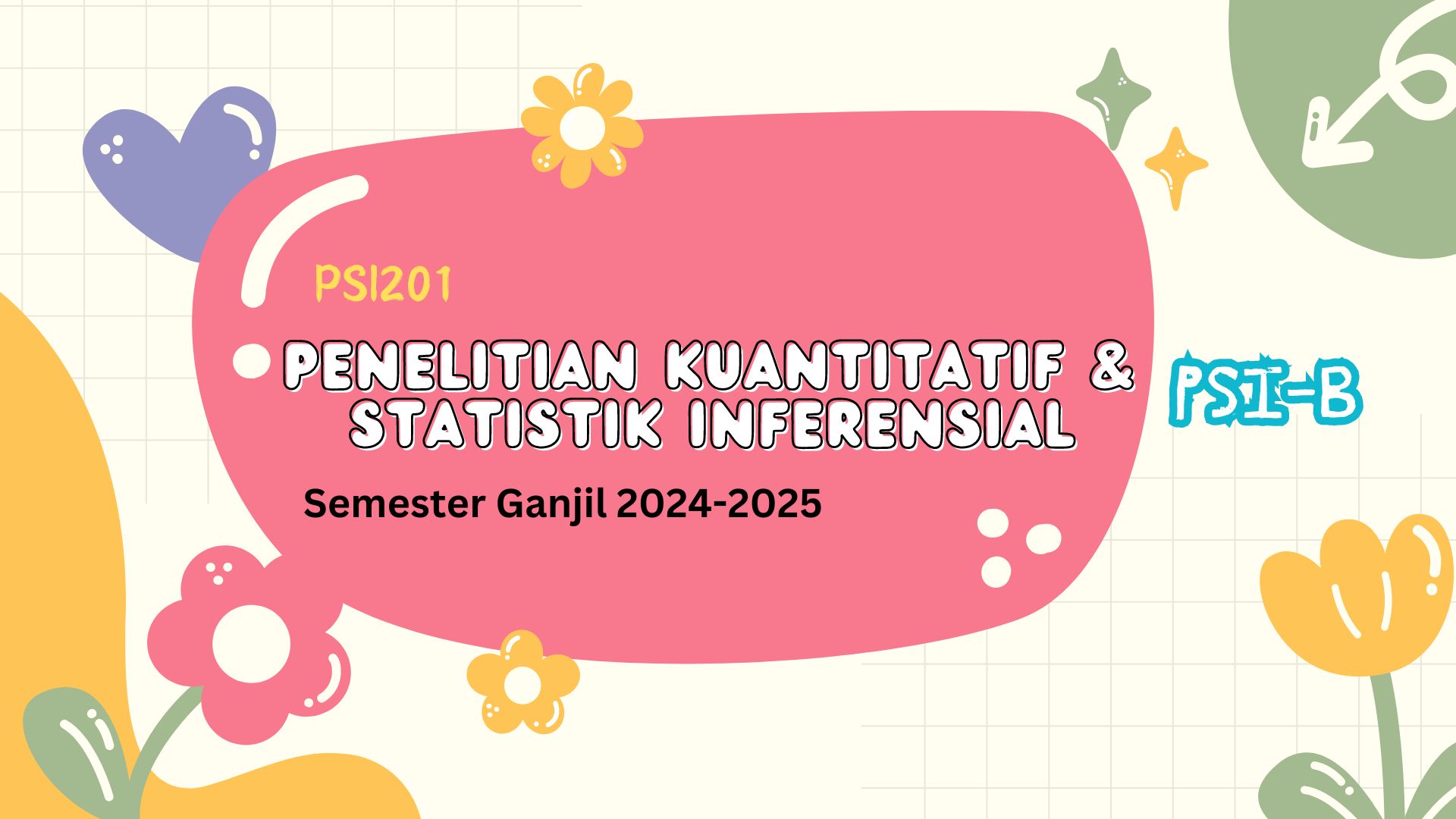 K-23 PSI201(PSI-B) Penelitian Kuantitatif dan Statistik Inferensial